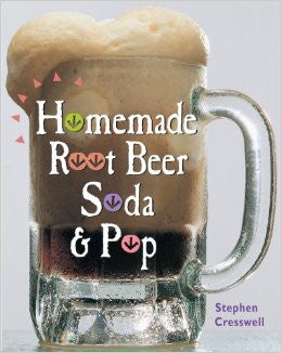 Homemade Root Beer, Soda & Pop - Stephen Cresswell